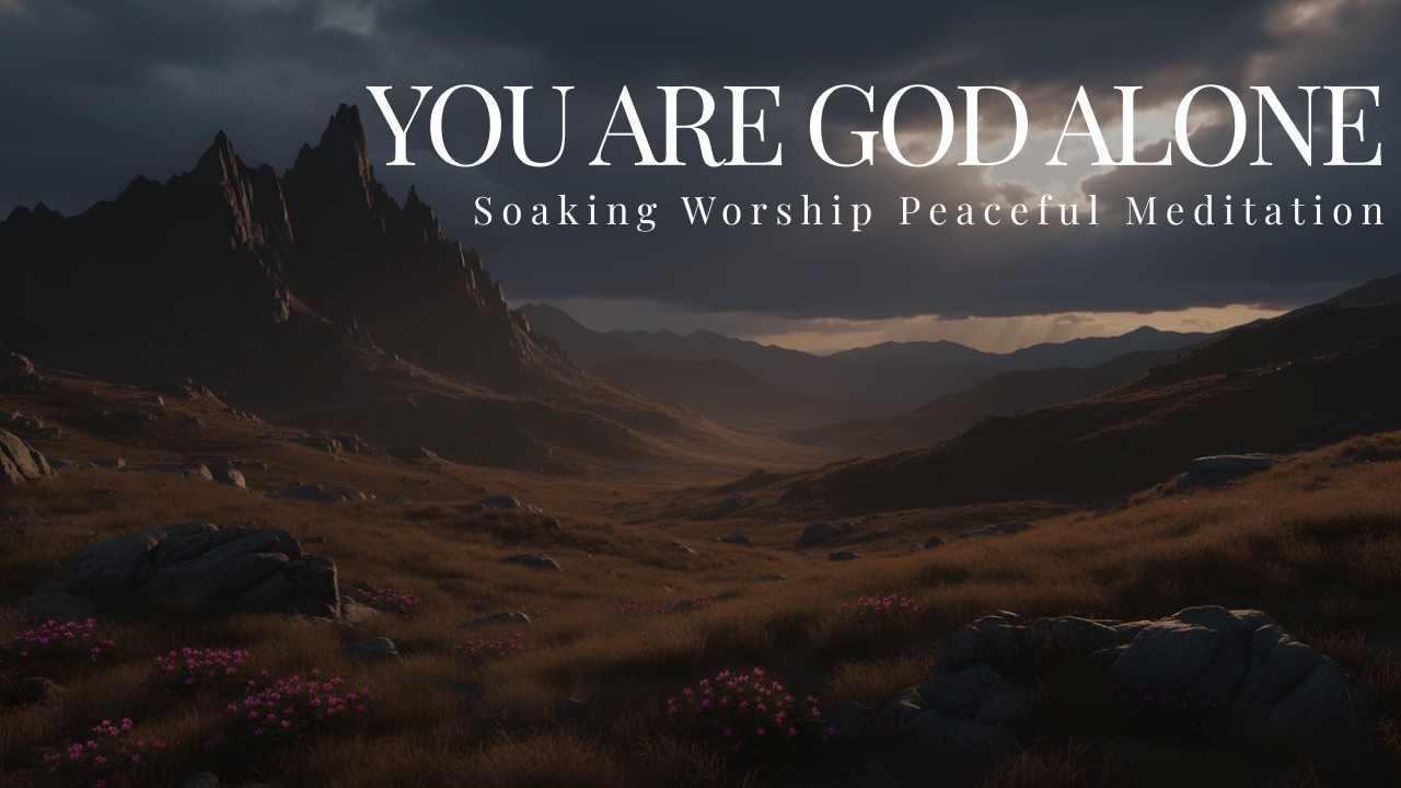 YOU ARE GOD ALONE: Jesus Worship Instrumental Music 2026 | Soaking Worship Peaceful Meditation