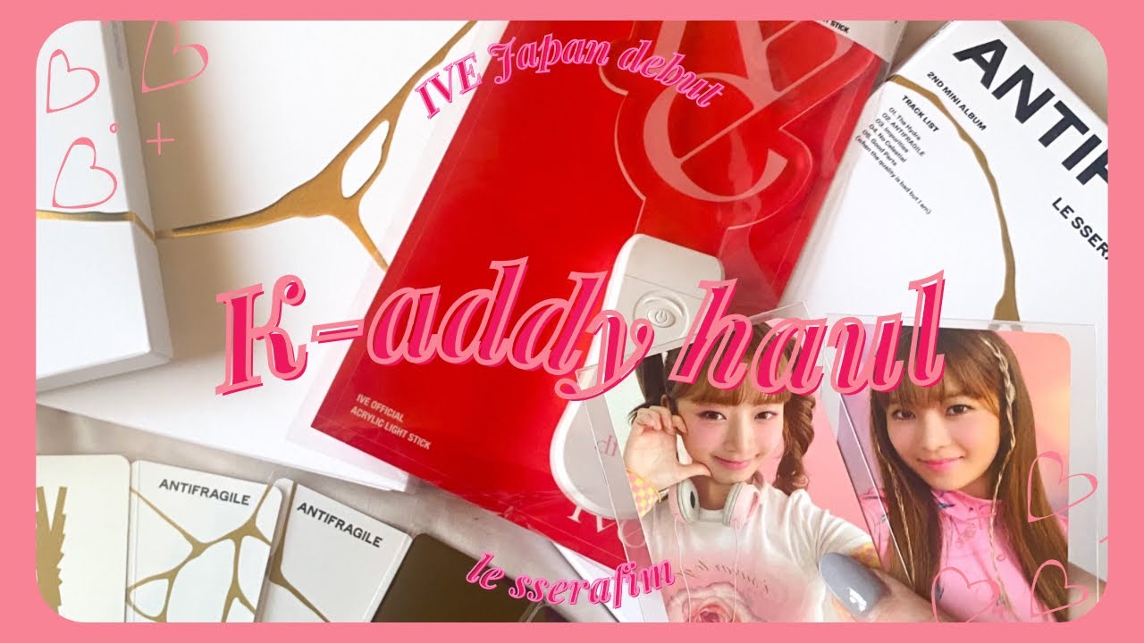 ✰ MY FIRST K-ADDY HAUL VID ✰ 99% IVE & le sserafim !! ft. kfriday