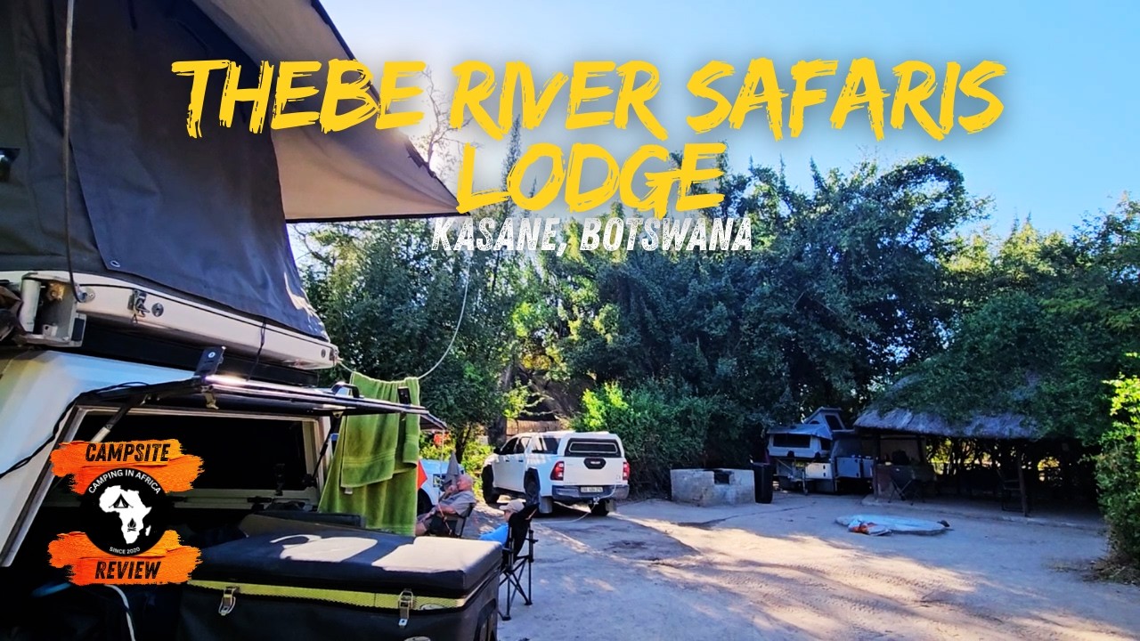 Thebe River Safaris Lodge, Kasane, Botswana| Campsite Review