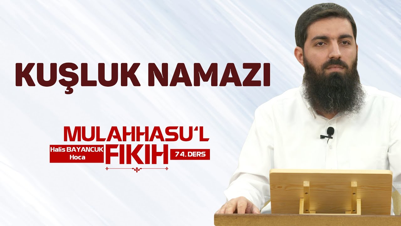 Kuşluk Namazı | Mulahhasu’l Fıkıh - 74 | Halis Bayancuk Hoca