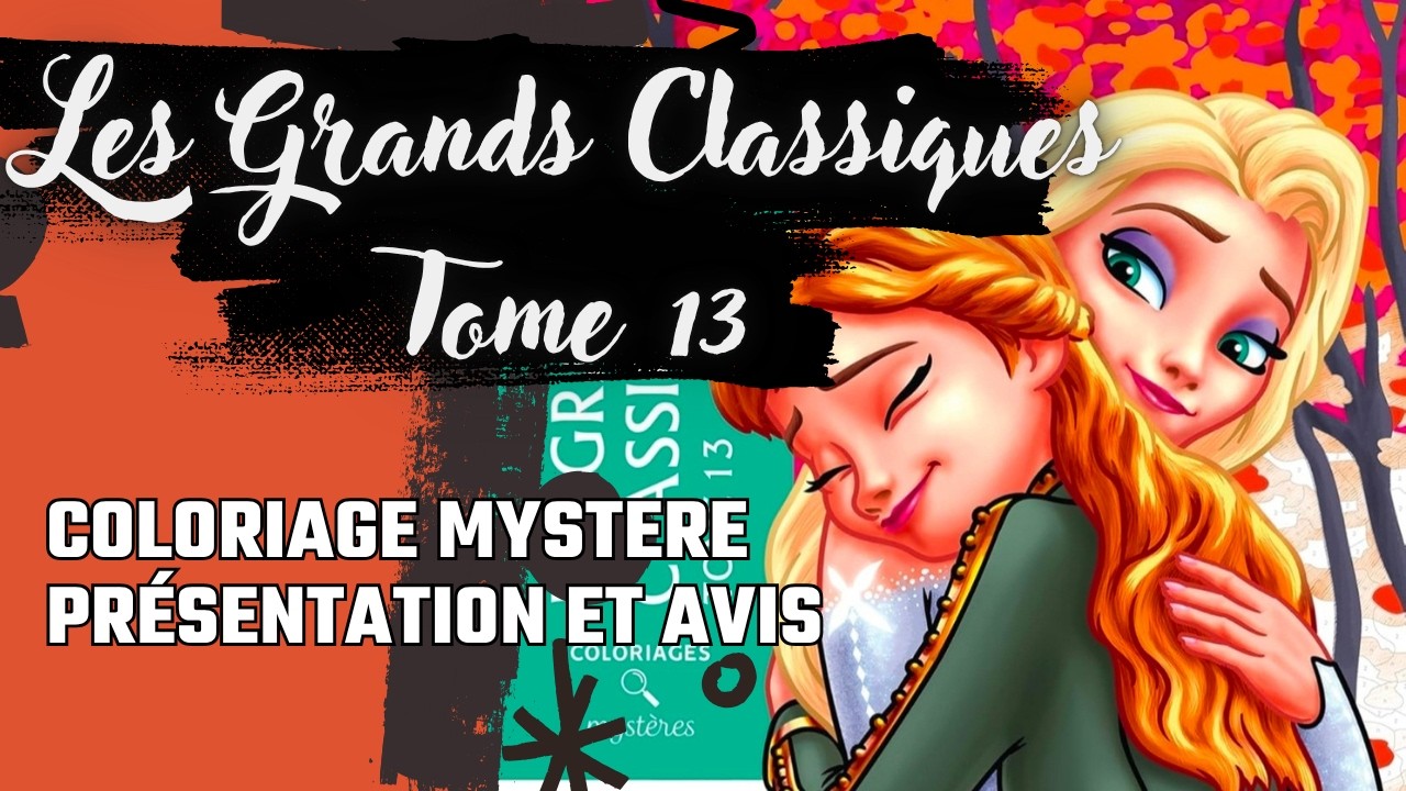 LIVRE COLORIAGE MYSTERE LES GRANDS CLASSIQUES TOME 13 Pr&eacute;sentation et avis