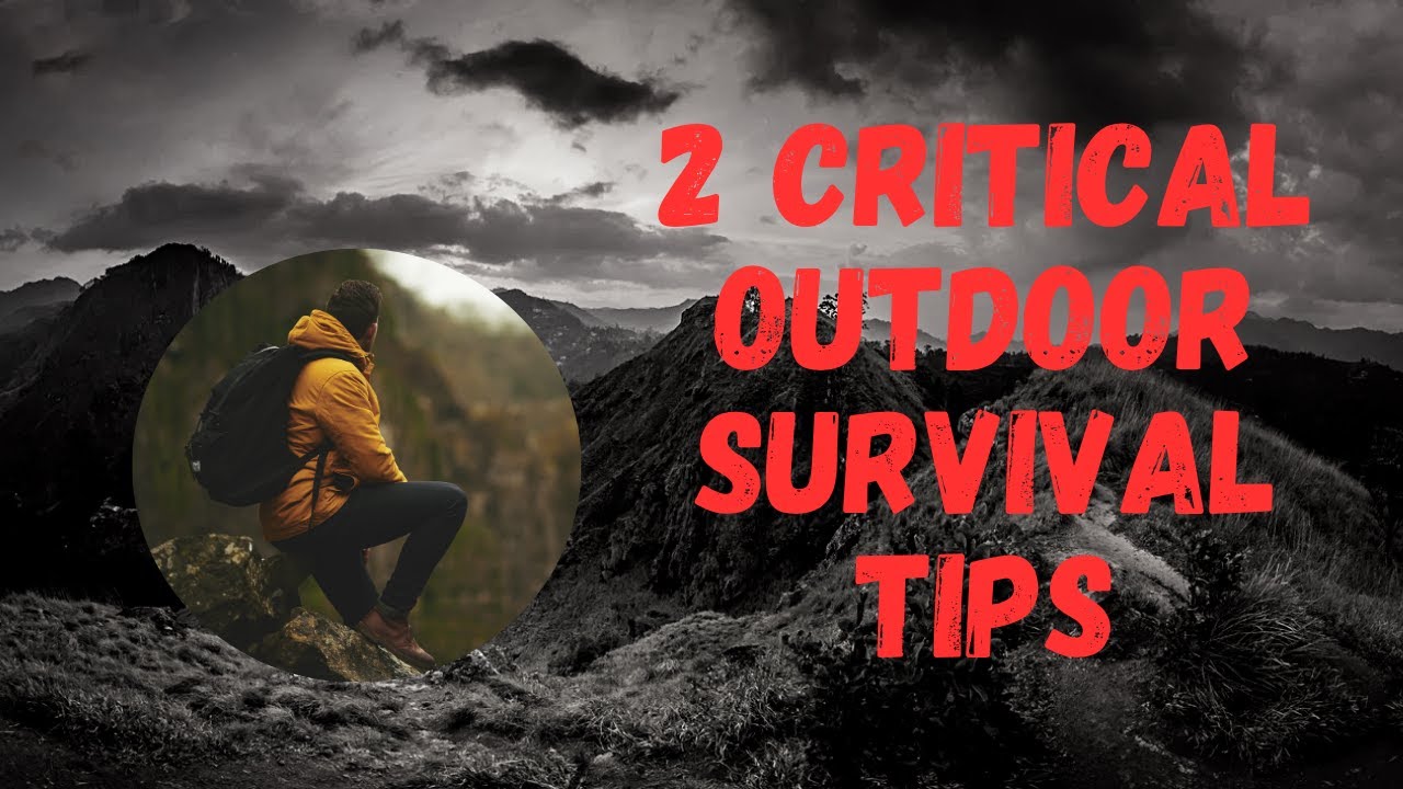 2 Critical Outdoor Survival Tips