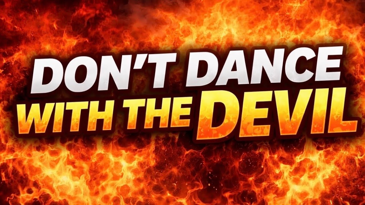 Don't dance with the devil