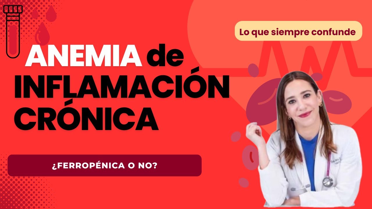 Anemia de Inflamación Crónica | Diferencias con Anemia Ferropénica explicadas por hematóloga