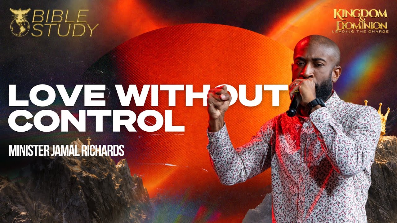LOVE WITHOUT CONTROL | MINISTER JAMAL RICHARDS | KINGDOM FULL TABERNACLE 2026