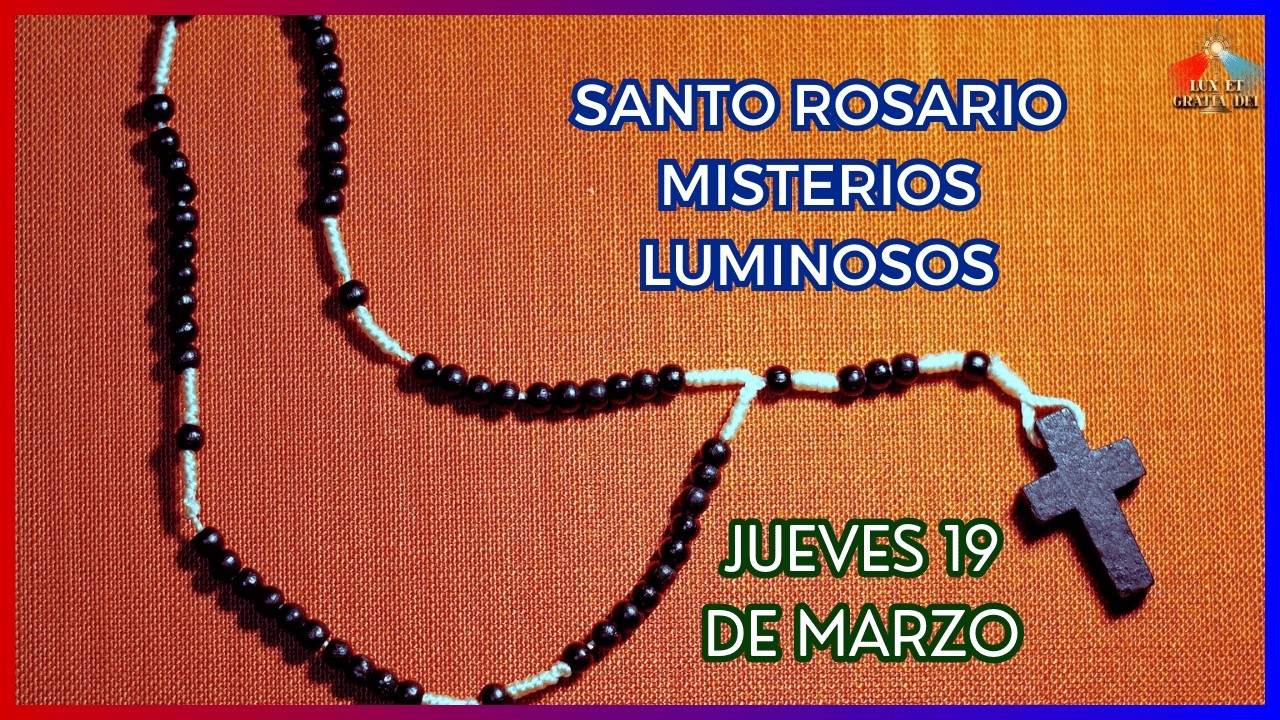 Rosario a la Virgen María Misterios Luminosos jueves 19 de marzo 🕯️ Lux et Gratia Dei