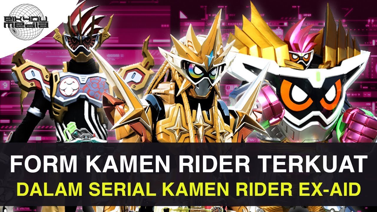 10 FORM TERKUAT DALAM SERIAL KAMEN RIDER EX AID
