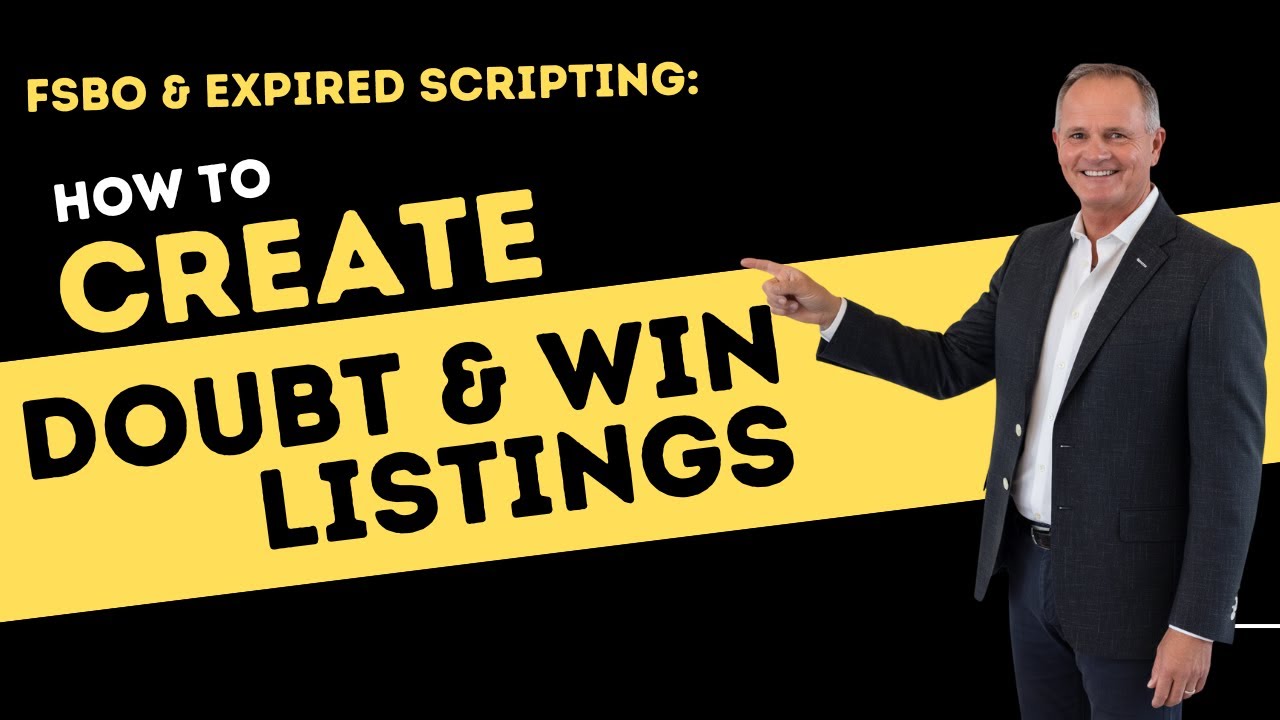 FSBO & Expired Scripting: How to Create Doubt & Win Listings