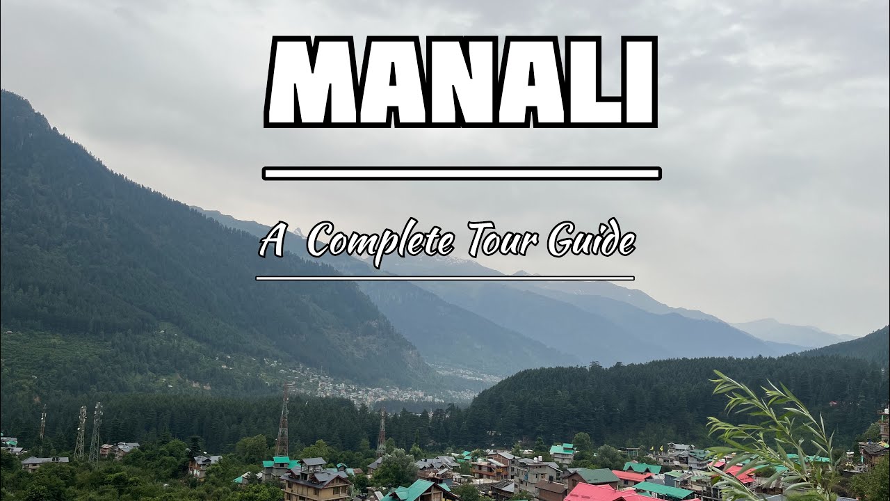 Manali , complete tour guide places to visit and nearby 