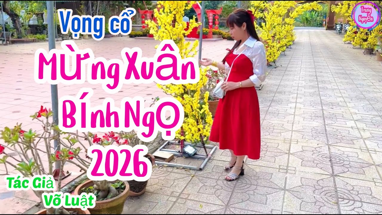 Vọng cổ Mừng Xuân Bính Ngọ 2026- Trang Nguyễn- Sáng Tác; Võ Luật 
