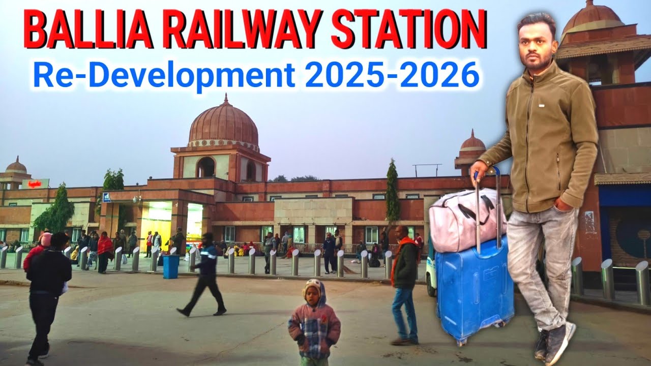 Ballia Railway Station Redevelopment Full Update 2026 | Ballia Railway Station.