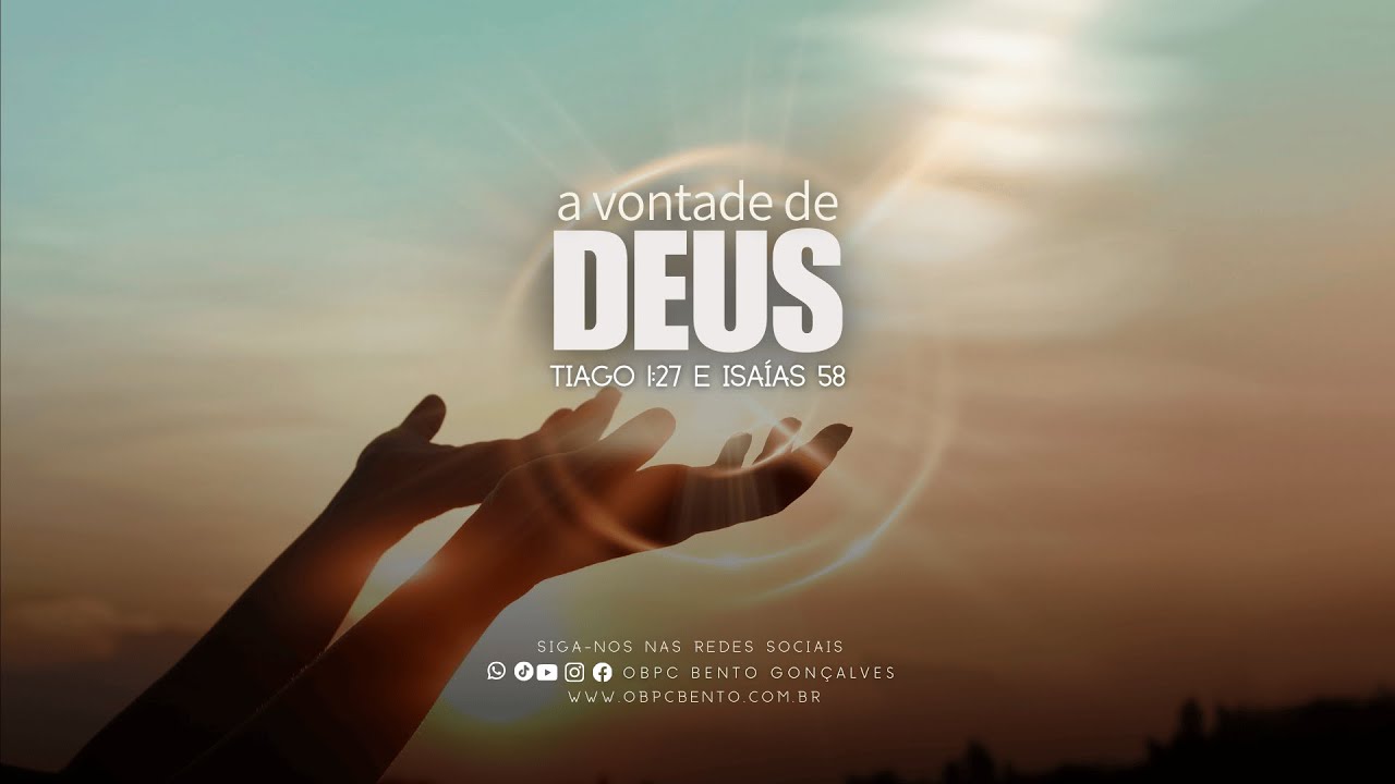 A vontade de Deus | Tiago 1:27 e Isa&iacute;as 58 | OBPC BENTO