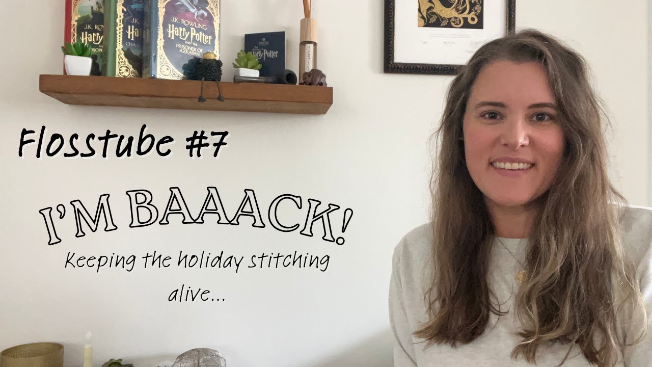 Flosstube #7: I'm back! Jumping into holiday stitching