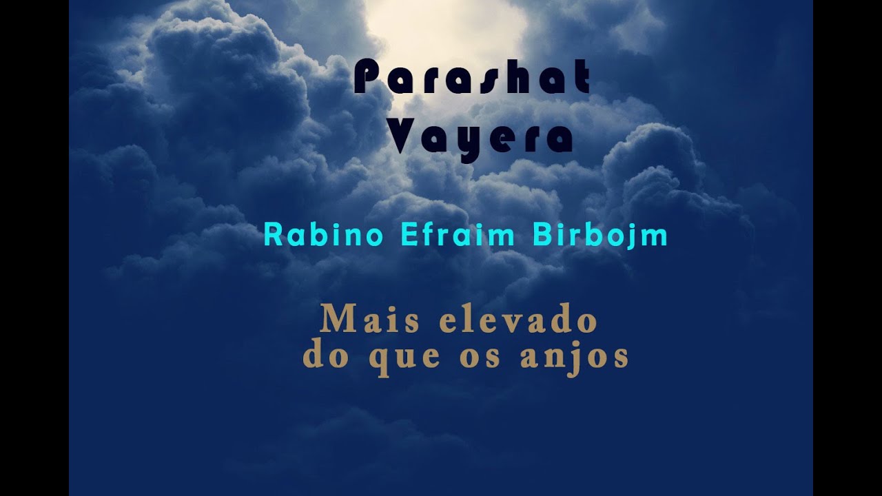 Parashat Vayera - Mais elevado do que os anjos- Rabino Efraim Birbojm-Hidabroot Brasil (2020)
