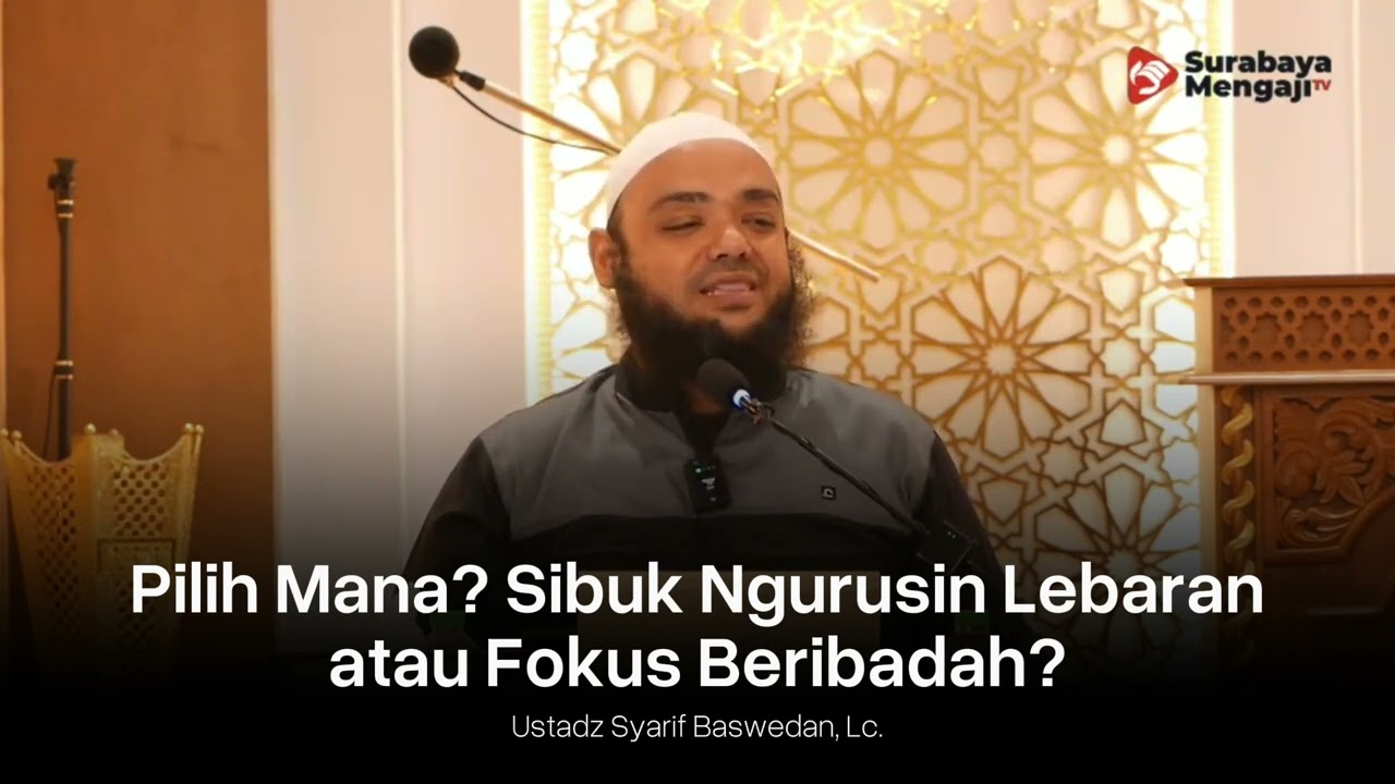 Pilih Mana Sibuk Ngurusin Lebaran atau Fokus Beribadah? - Ustadz Syarief Baswedan, Lc حفظه الله