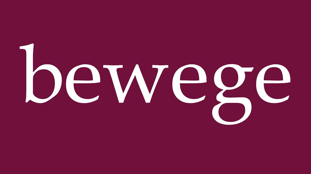 How to Pronounce ''bewege'' (move) Correctly in German