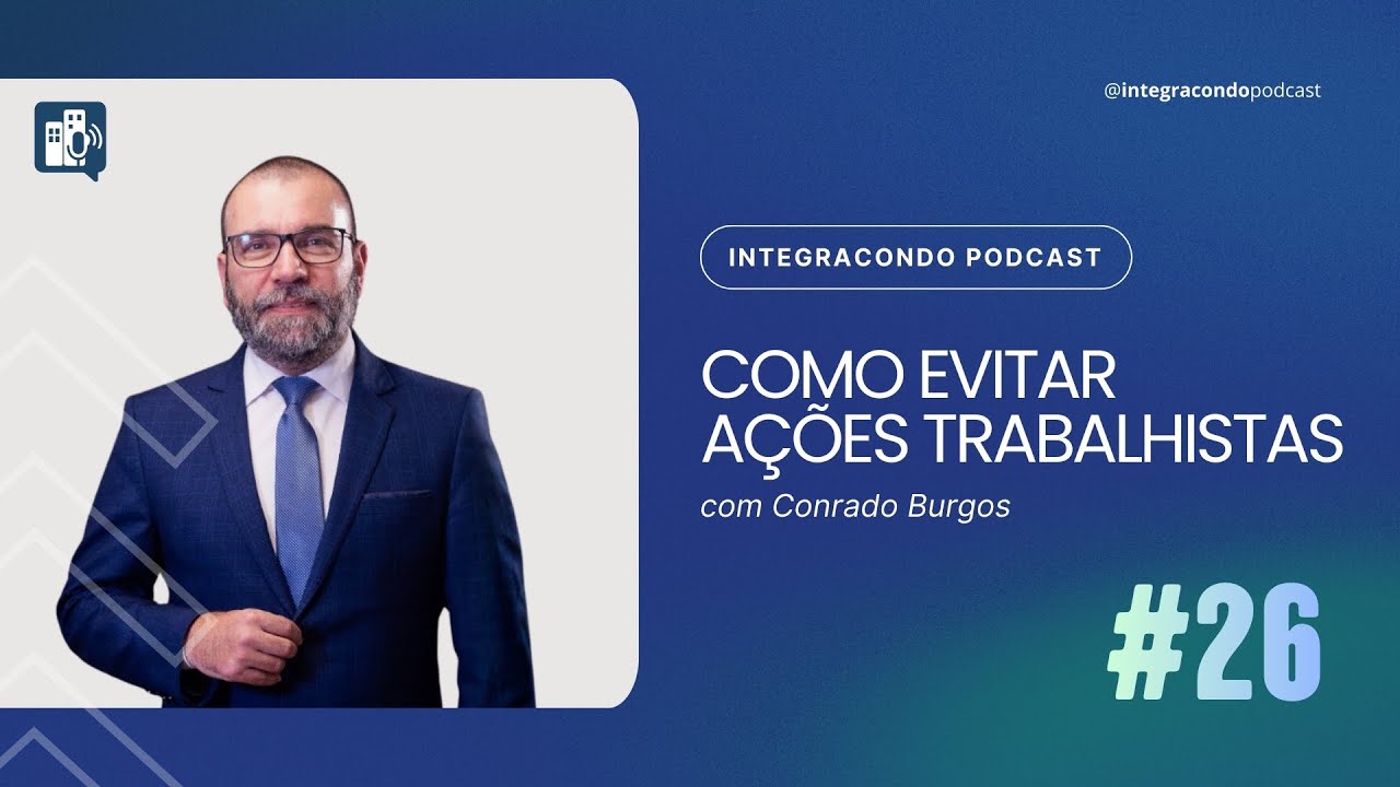 #26 | Conrado Burgos - Como evitar ações trabalhistas em condomínios | | IntegraCondo Podcast