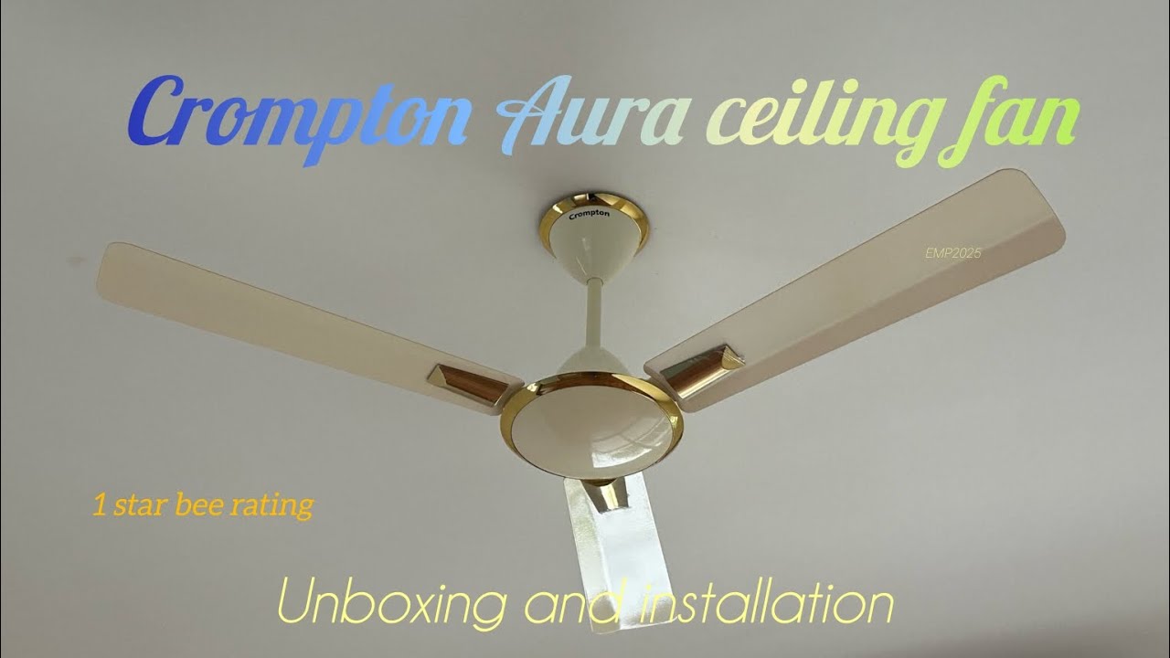 Crompton Aura 1 star ceiling fan unboxing and installation | Aura deluxe classic | Ivory colour |