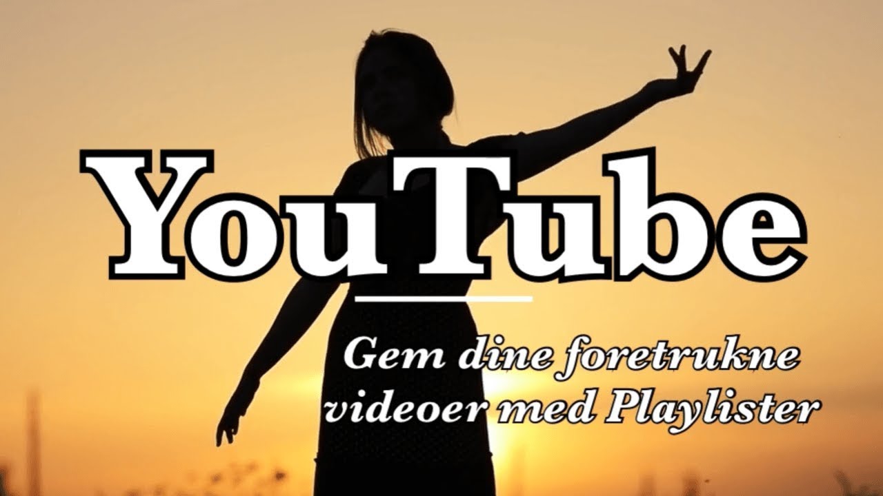 YouTube: Gem dine foretrukne videoer med Playlister
