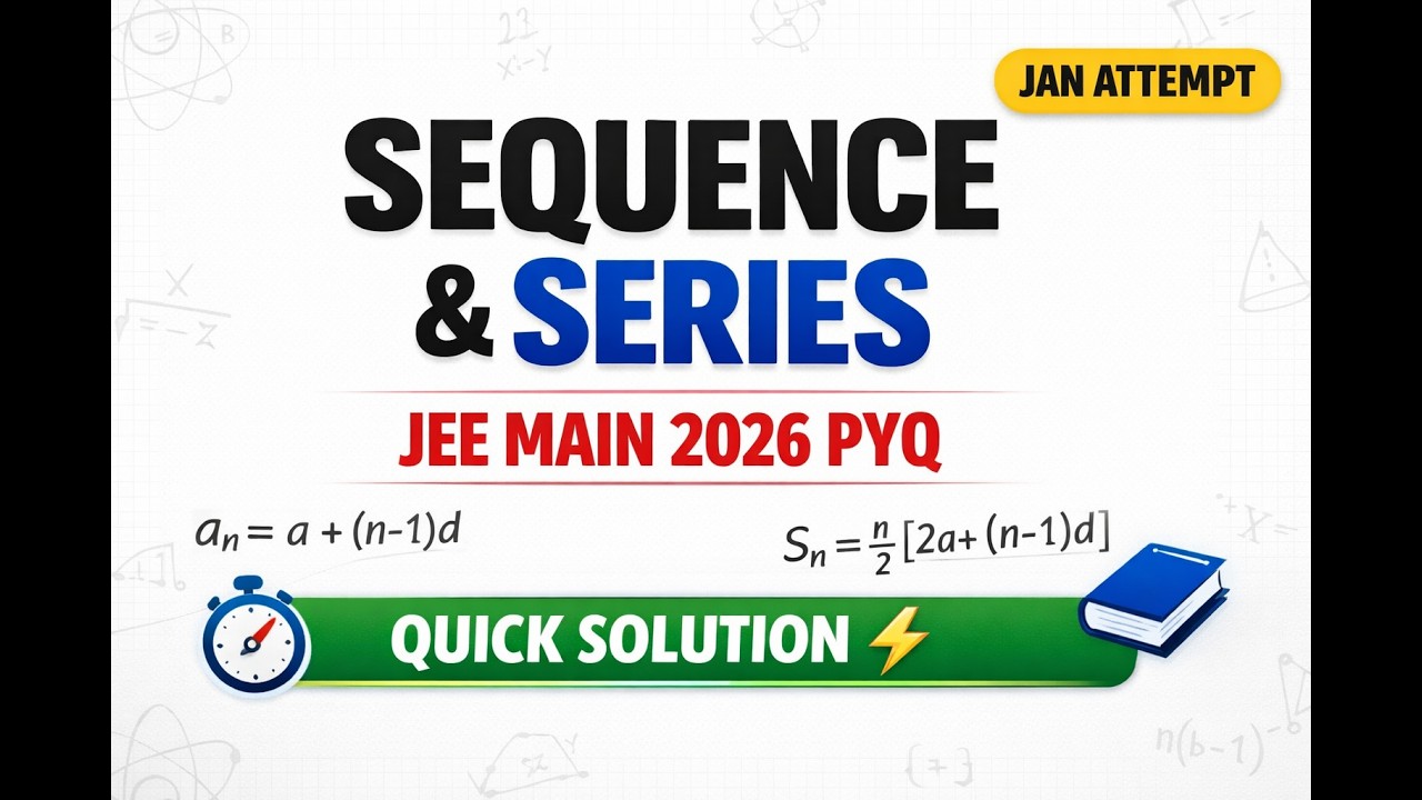 Sequence & Series PYQ 🔥 JEE Main 2026 January Attempt | Quick Solution | All Questions