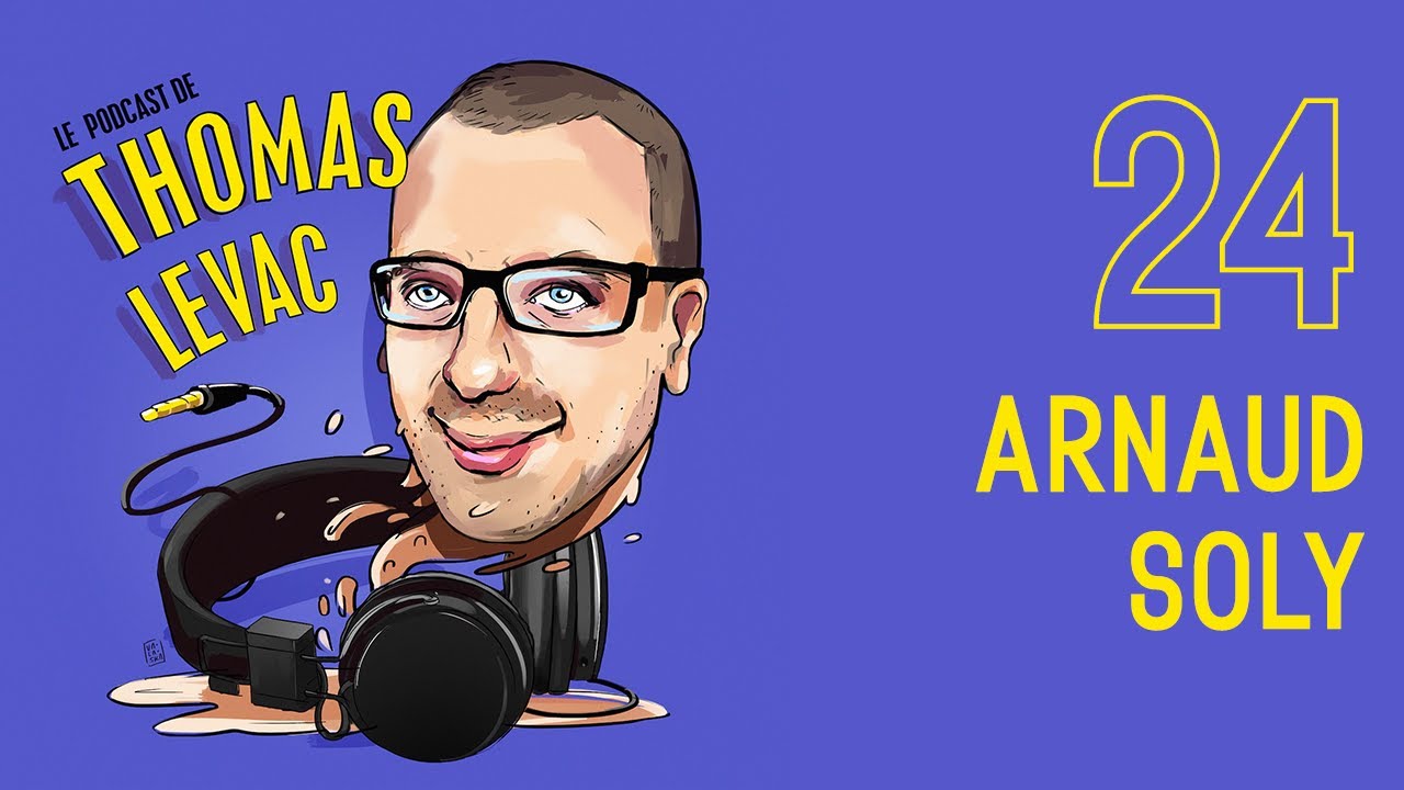 Le Podcast de Thomas Levac - Épisode 24 - Arnaud Soly
