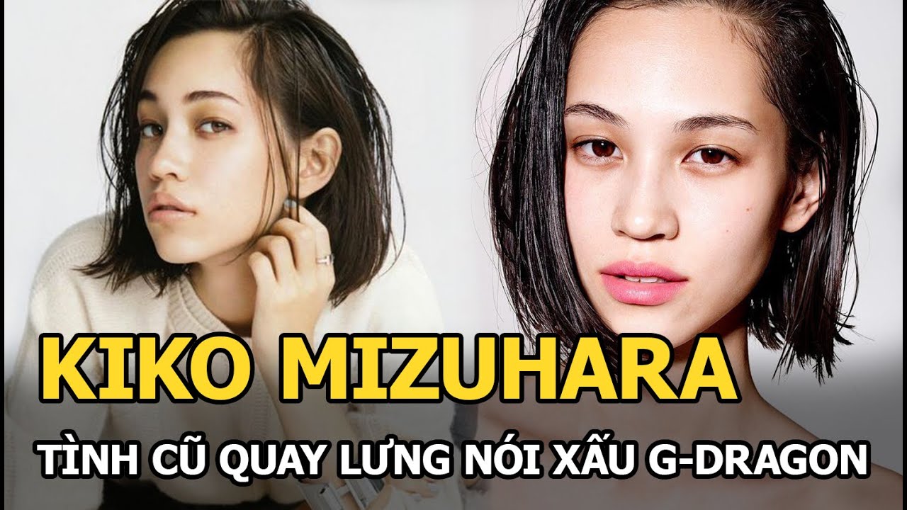 Kiko Mizuhara: Tình cũ quay lưng nói xấu G-Dragon, mẫu nữ hàng đầu Nhật Bản và quá khứ đầy nước mắt?