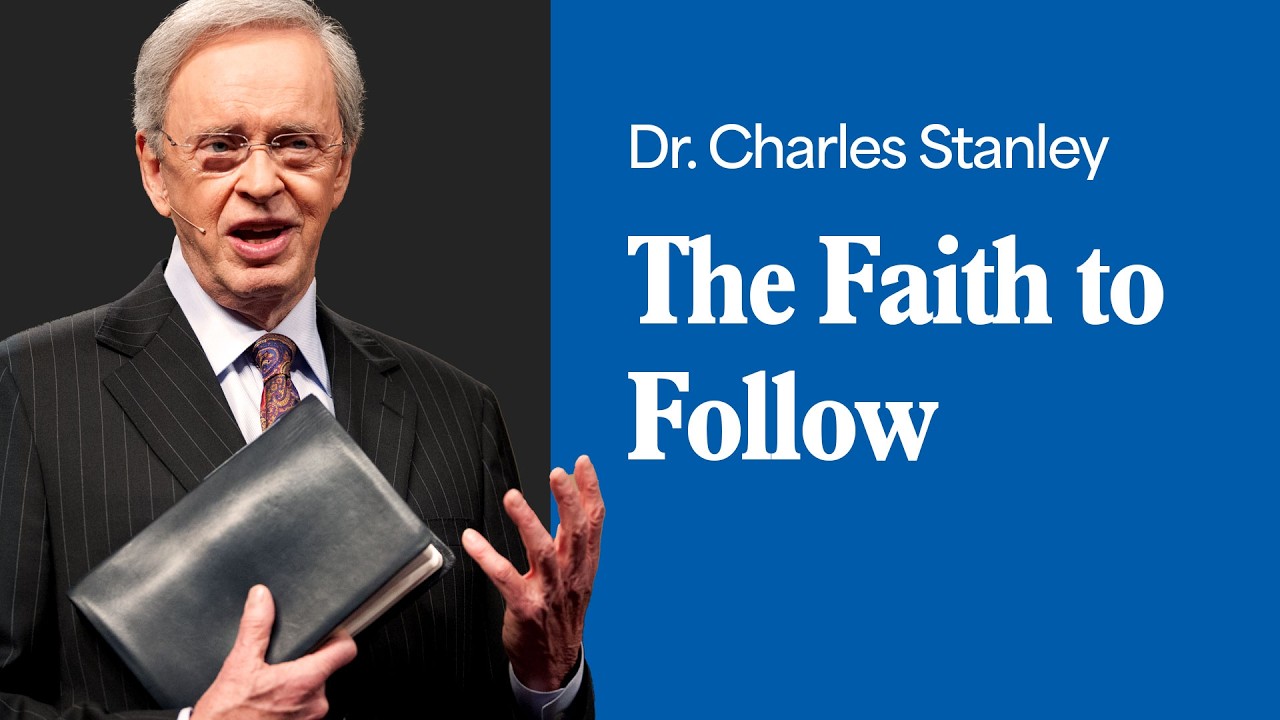 The Faith to Follow &ndash; Dr. Charles Stanley