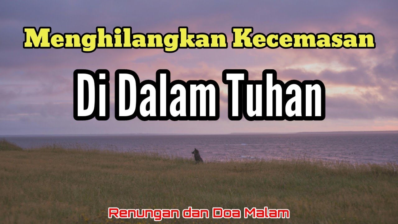 Renungan Malam Kristen - Doa Malam - Suara Injil - Doa Malam Katolik - Menghilangkan Kecemasan Kita
