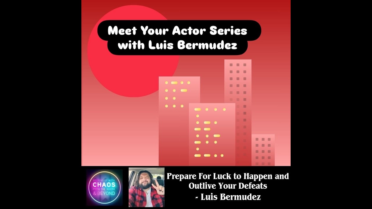 Prepare for Luck to Happen and Out Live Your Defeats-Meet Your Actor Series: Luis Bermudez #podcast