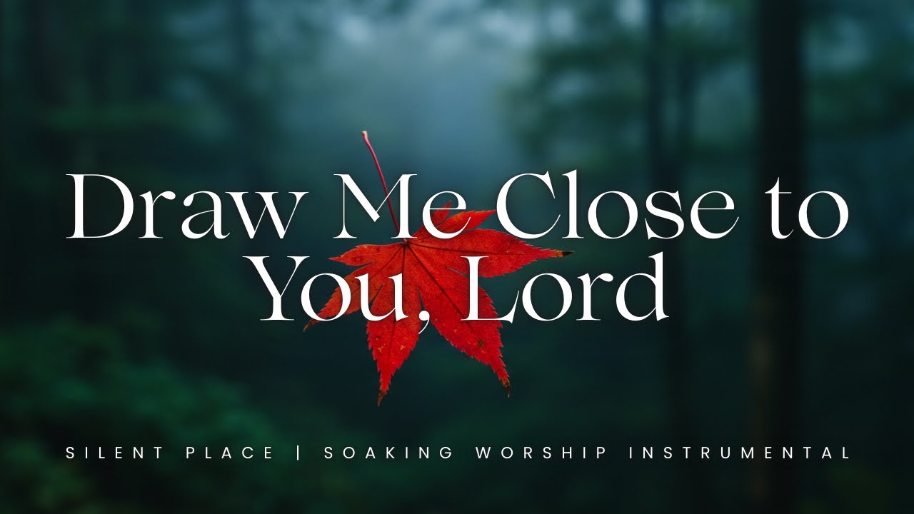 Draw Me Close to You, Lord - Peaceful Worship Music | Hope and Renewal