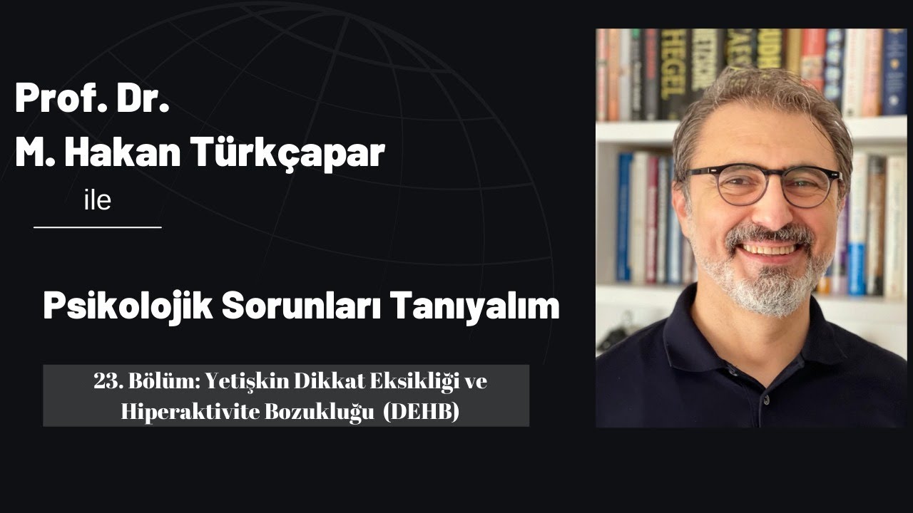 Psikolojik Sorunları Tanıyalım 23: Yetişkin Dikkat Eksikliği ve Hiperaktivite Bozukluğu (DEHB)