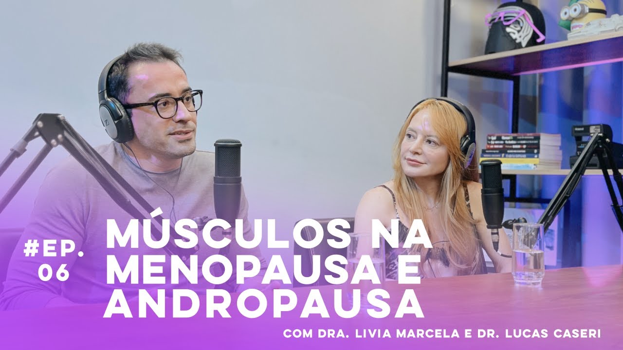 LORECAST | Manutenção de Músculos na menopausa e andropausa | Dra. Livia Marcela e Dr. Lucas Caseri