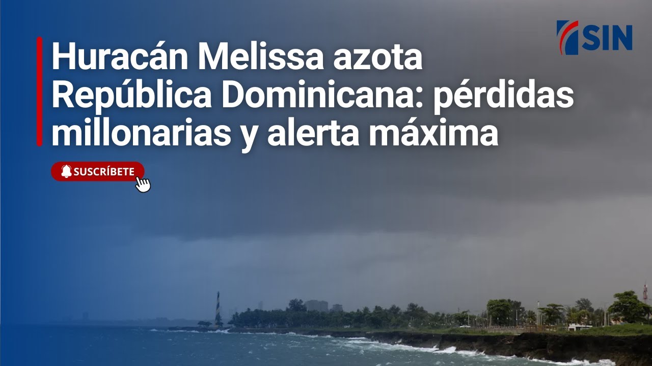 Huracán Melissa azota República Dominicana: pérdidas millonarias y alerta máximaOS