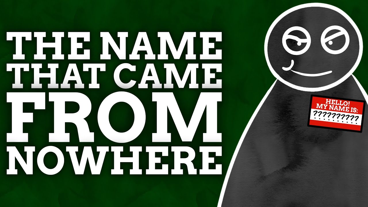 The Name That Came From Nowhere