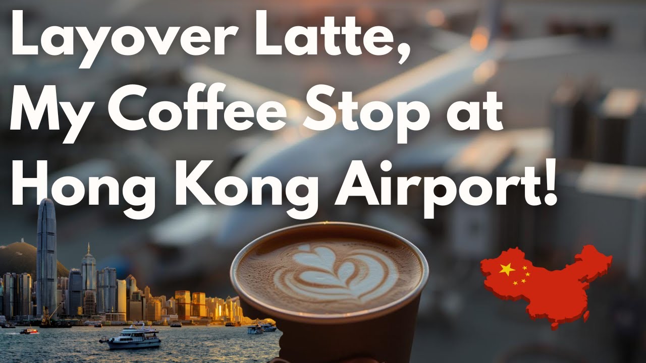 Layover Latte Time - Coffee Review at the Hong Kong Airport