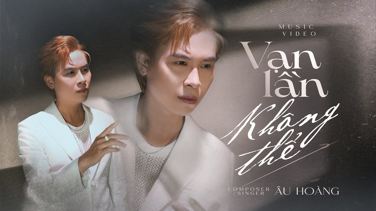 VẠN LẦN KHÔNG THỂ - ÂU HOÀNG | OFFICIAL MUSIC MV