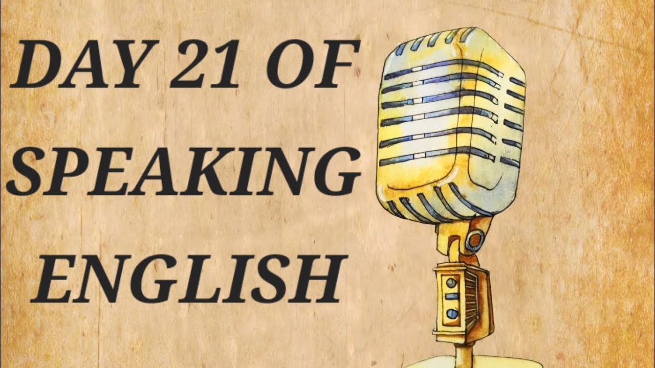 @DAY 21 OF SPEAKING ENGLISH. 