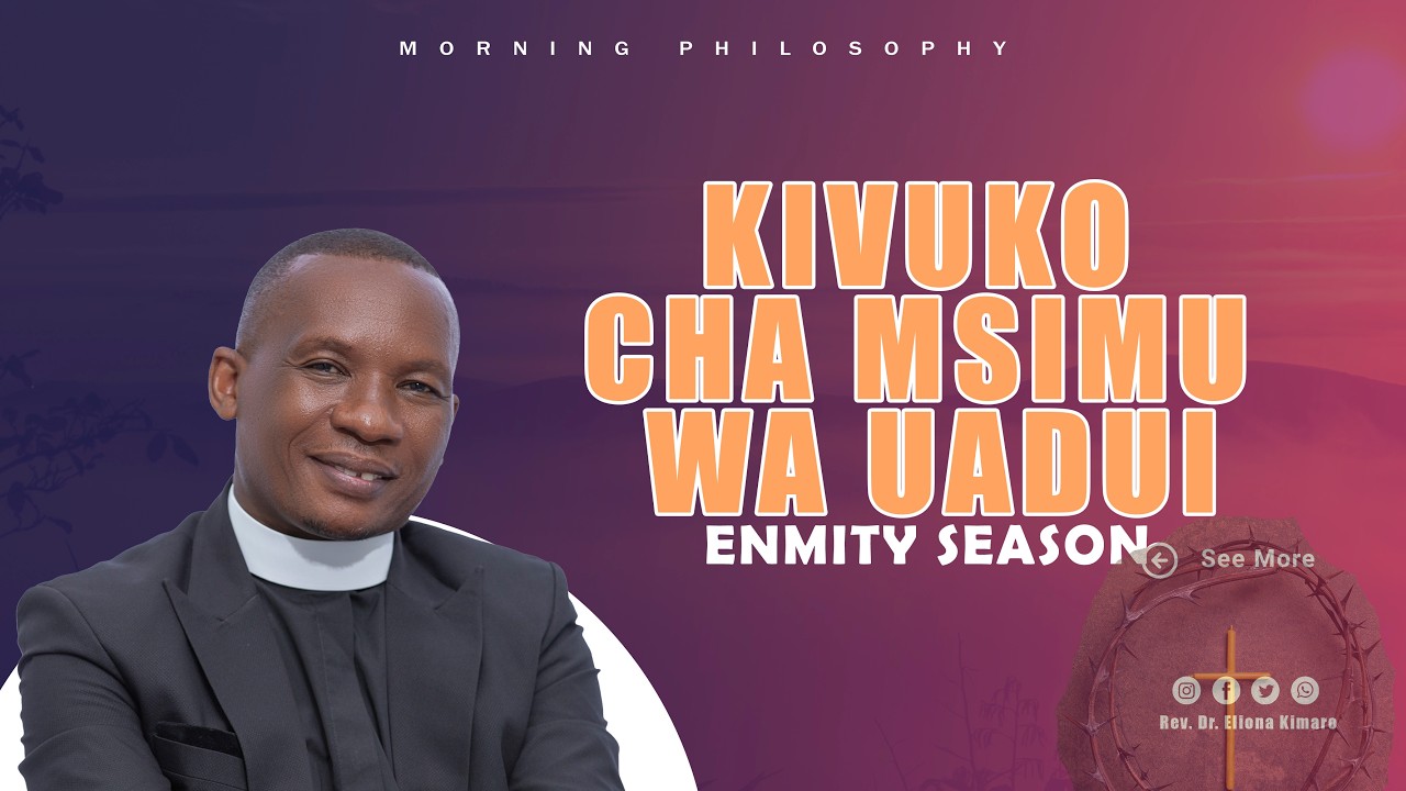MSIMU WA UADUI (ENMITY SEASON) NI KIVUKO CHA KUFIKIA KUSUDI   |  REV. DR. ELIONA KIMARO
