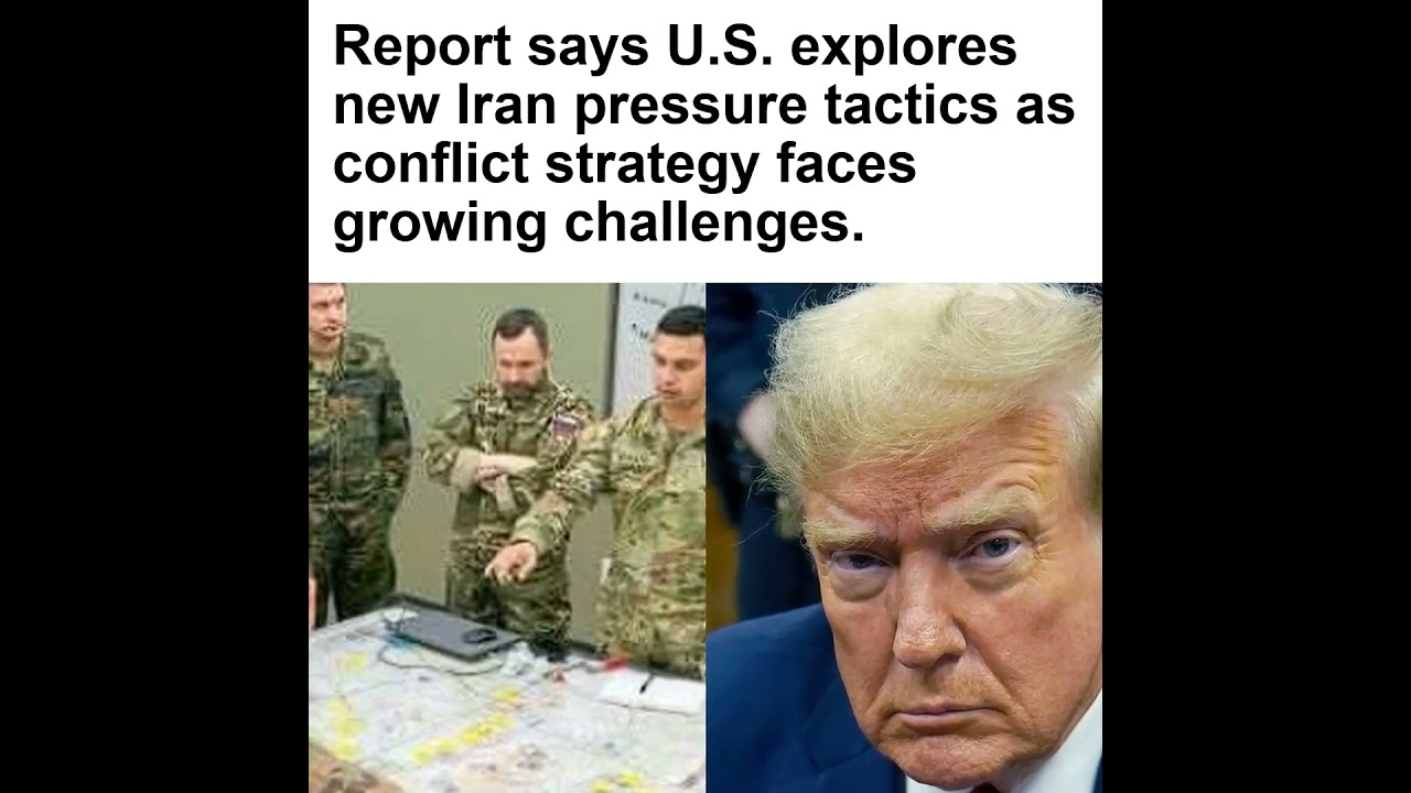 Report says U.S. explores new Iran pressure tactics as conflict strategy faces growing challenges.
