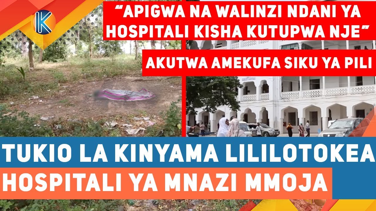 TUKIO LA KINYAMA LILILOTOKEA HOSPITALI YA MNAZI MMOJA