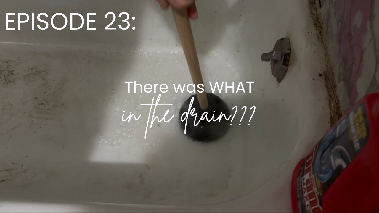 Episode 23   There was WHAT in the drain