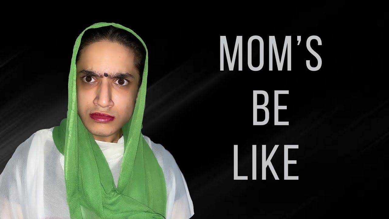Mom’s Be Like