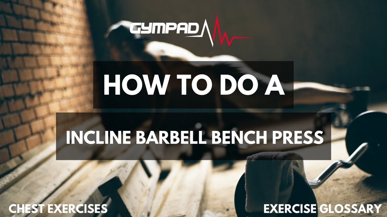 GymPad Fitness | How To Do A Incline Barbell Bench Press