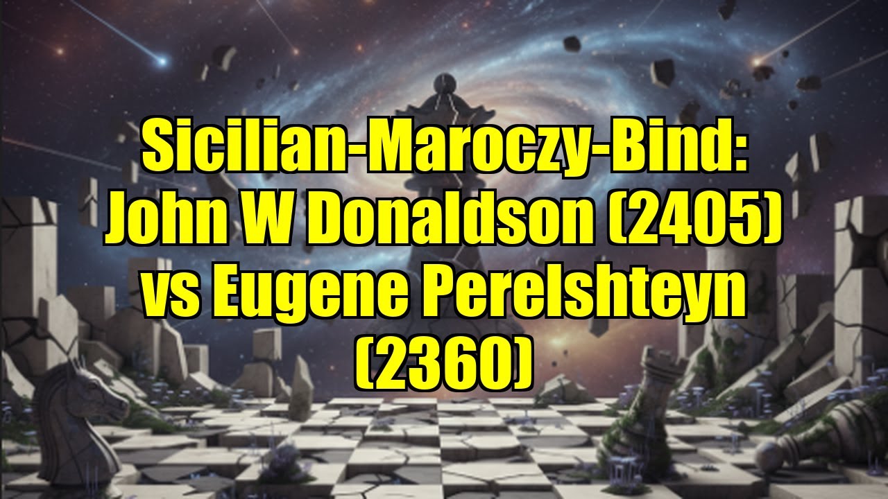 Sicilian-Maroczy-Bind: John W Donaldson (2405) vs Eugene Perelshteyn (2360)