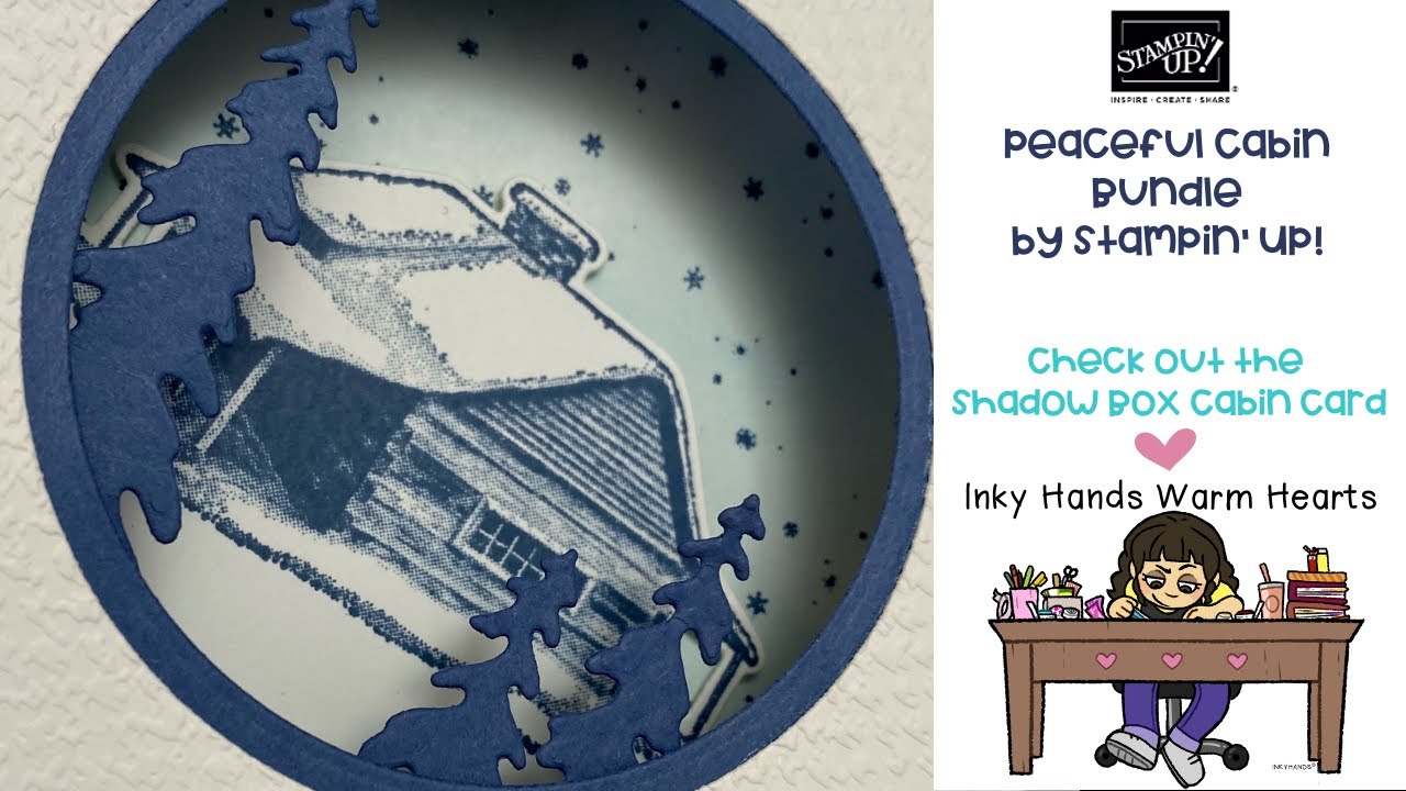 Peaceful Cabin Bundle - Stampin&rsquo; Up! -  Shadow Box Peaceful Cabin Card - Inky Hands Warm Hearts