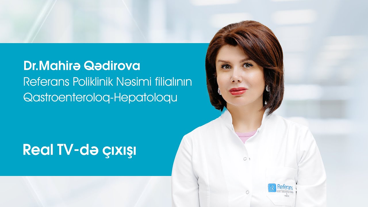 Referans Nəsimi filialının Qastroenteroloq-Hepatoloqu Dr.Mahirə Qədirovanın Real Tv-də çıxışı