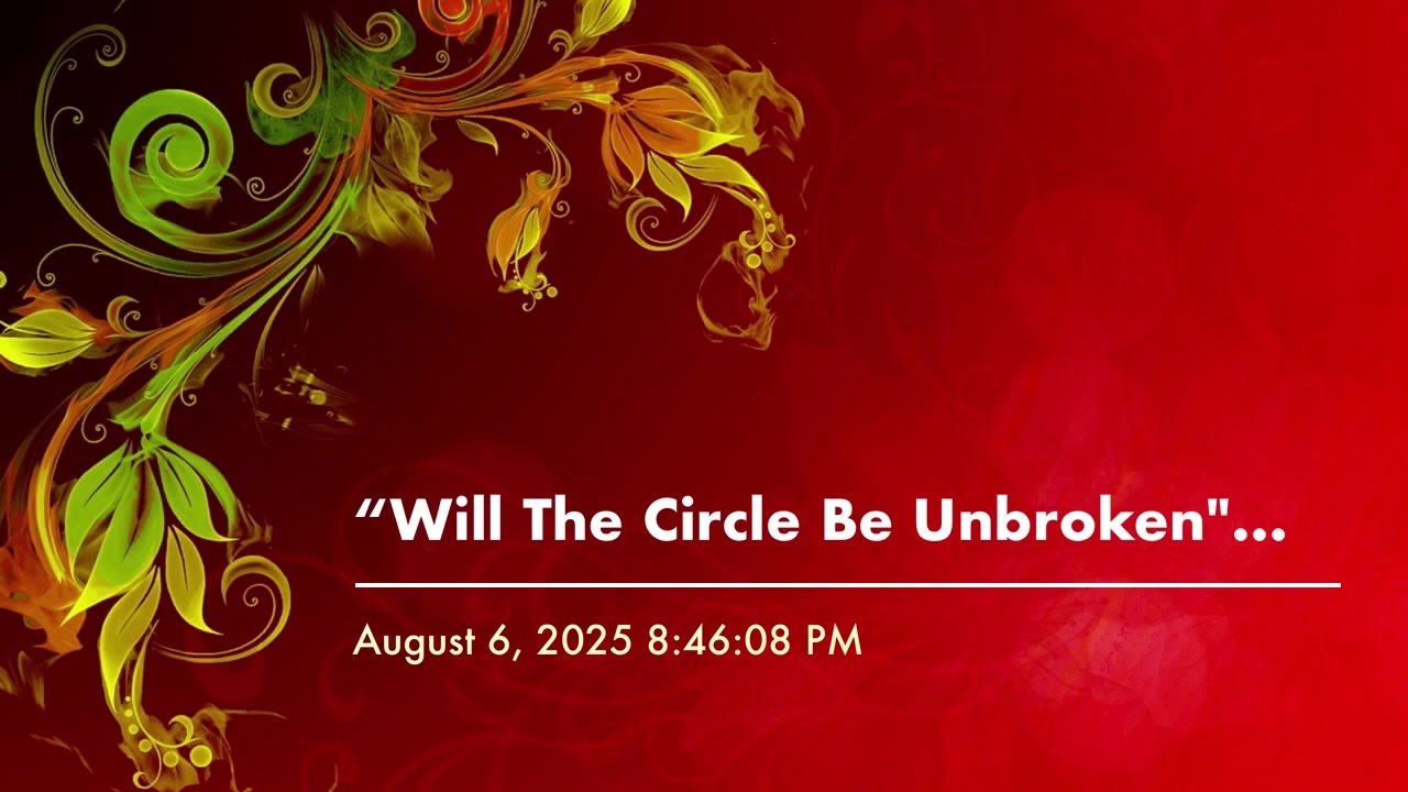 “Will The Circle Be Unbroken" Misc. Praise Song