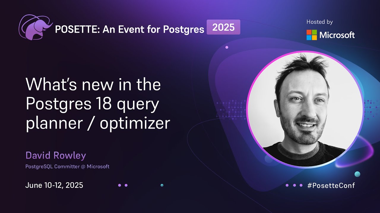 What’s new in the Postgres 18 query planner / optimizer | POSETTE: An Event for Postgres 2025
