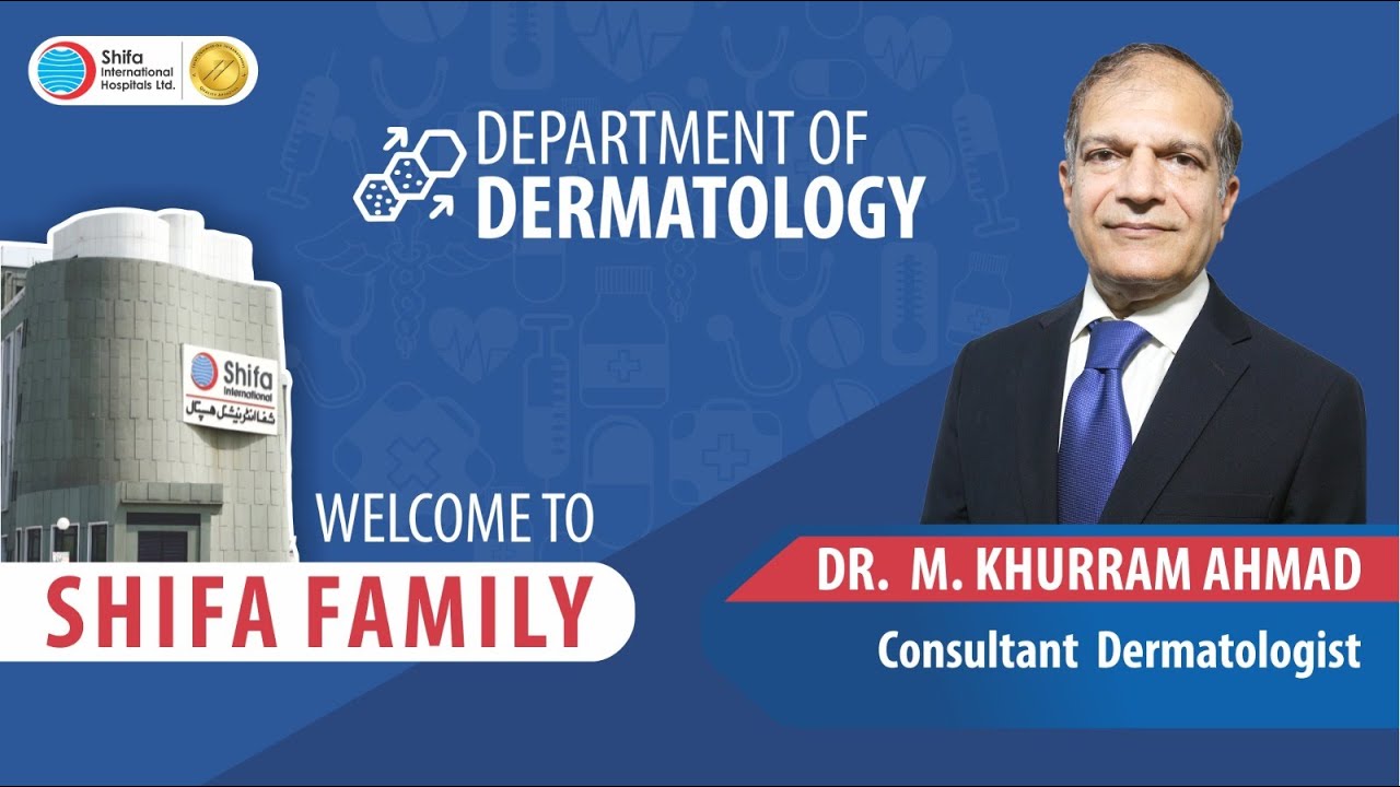 Shifa Family Welcomes Dr. Muhammad Khurram Ahmad - Consultant Dermatologist