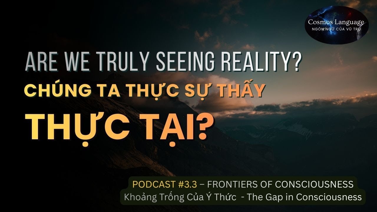 Frontiers of Consciousness – Season 3 | Podcast 3.4: Are We Truly Seeing Reality | Cosmos Language